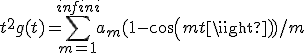 t^2 g(t) = \sum_{m=1}^{infini} a_m (1 - cos(mt))/m 